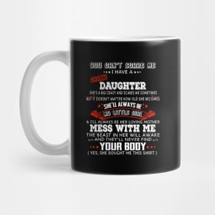 You Can't Scare Me I Have A Crazy Daughter She'll Always Be My Little Girl Mug